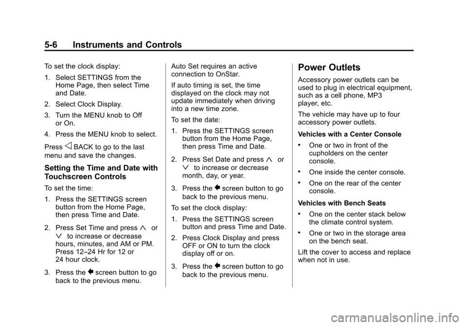 CHEVROLET SILVERADO 2015 3.G Owners Manual Black plate (6,1)Chevrolet 2015i Silverado Owner Manual (GMNA-Localizing-U.S./Canada/
Mexico-8425172) - 2015 - crc - 2/6/15
5-6 Instruments and Controls
To set the clock display:
1. Select SETTINGS fr