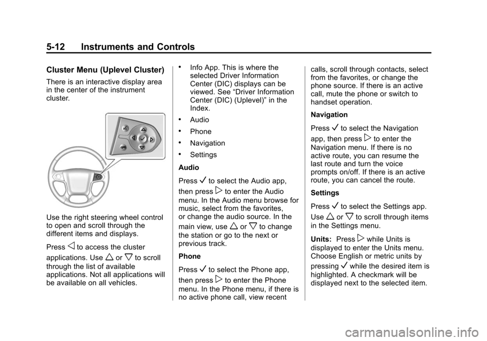 CHEVROLET SILVERADO 2015 3.G Owners Manual Black plate (12,1)Chevrolet 2015i Silverado Owner Manual (GMNA-Localizing-U.S./Canada/
Mexico-8425172) - 2015 - crc - 2/6/15
5-12 Instruments and Controls
Cluster Menu (Uplevel Cluster)
There is an in