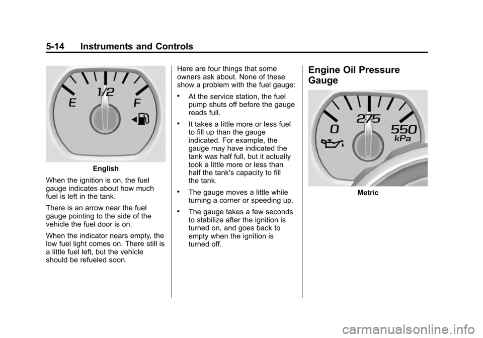 CHEVROLET SILVERADO 2015 3.G Owners Manual Black plate (14,1)Chevrolet 2015i Silverado Owner Manual (GMNA-Localizing-U.S./Canada/
Mexico-8425172) - 2015 - crc - 2/6/15
5-14 Instruments and Controls
English
When the ignition is on, the fuel
gau