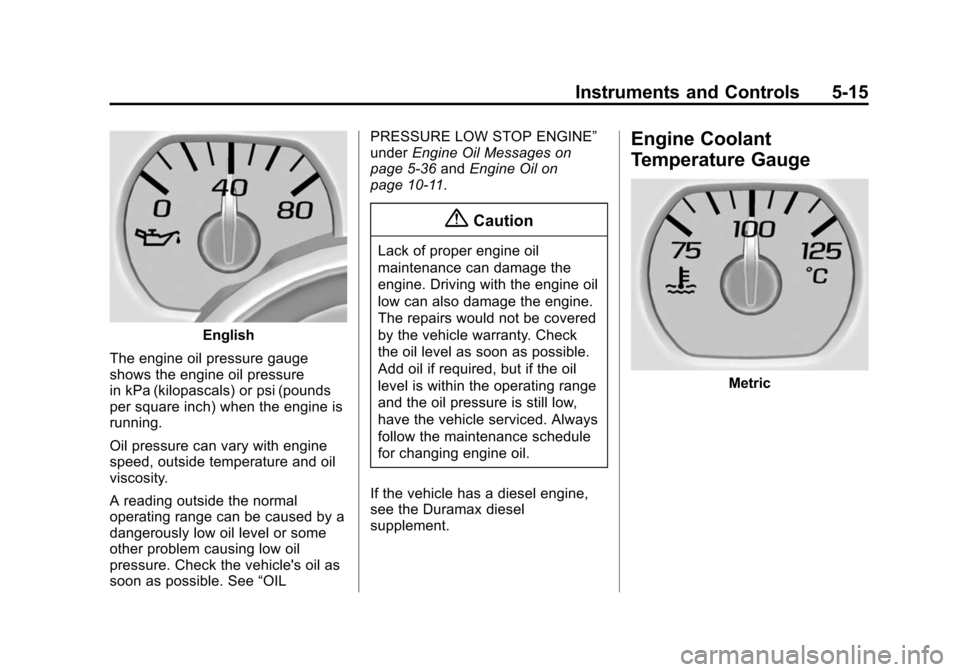 CHEVROLET SILVERADO 2015 3.G Owners Manual Black plate (15,1)Chevrolet 2015i Silverado Owner Manual (GMNA-Localizing-U.S./Canada/
Mexico-8425172) - 2015 - crc - 2/6/15
Instruments and Controls 5-15
English
The engine oil pressure gauge
shows t