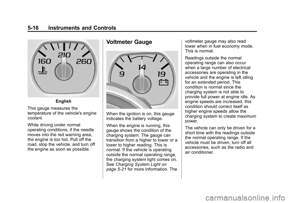 CHEVROLET SILVERADO 2015 3.G Owners Manual Black plate (16,1)Chevrolet 2015i Silverado Owner Manual (GMNA-Localizing-U.S./Canada/
Mexico-8425172) - 2015 - crc - 2/6/15
5-16 Instruments and Controls
English
This gauge measures the
temperature o
