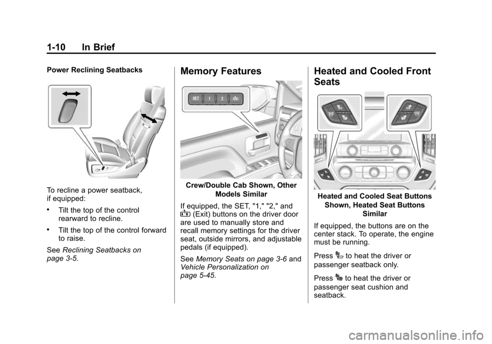 CHEVROLET SILVERADO 2015 3.G User Guide Black plate (10,1)Chevrolet 2015i Silverado Owner Manual (GMNA-Localizing-U.S./Canada/
Mexico-8425172) - 2015 - crc - 2/6/15
1-10 In Brief
Power Reclining Seatbacks
To recline a power seatback,
if equ