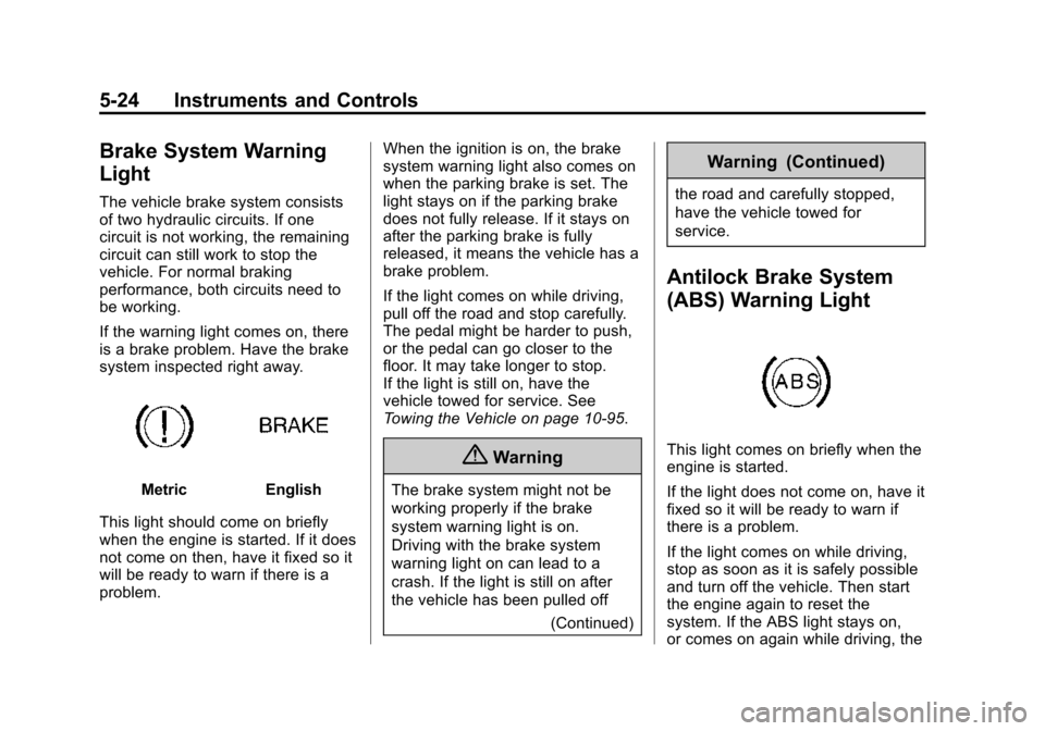 CHEVROLET SILVERADO 2015 3.G Owners Manual Black plate (24,1)Chevrolet 2015i Silverado Owner Manual (GMNA-Localizing-U.S./Canada/
Mexico-8425172) - 2015 - crc - 2/6/15
5-24 Instruments and Controls
Brake System Warning
Light
The vehicle brake 