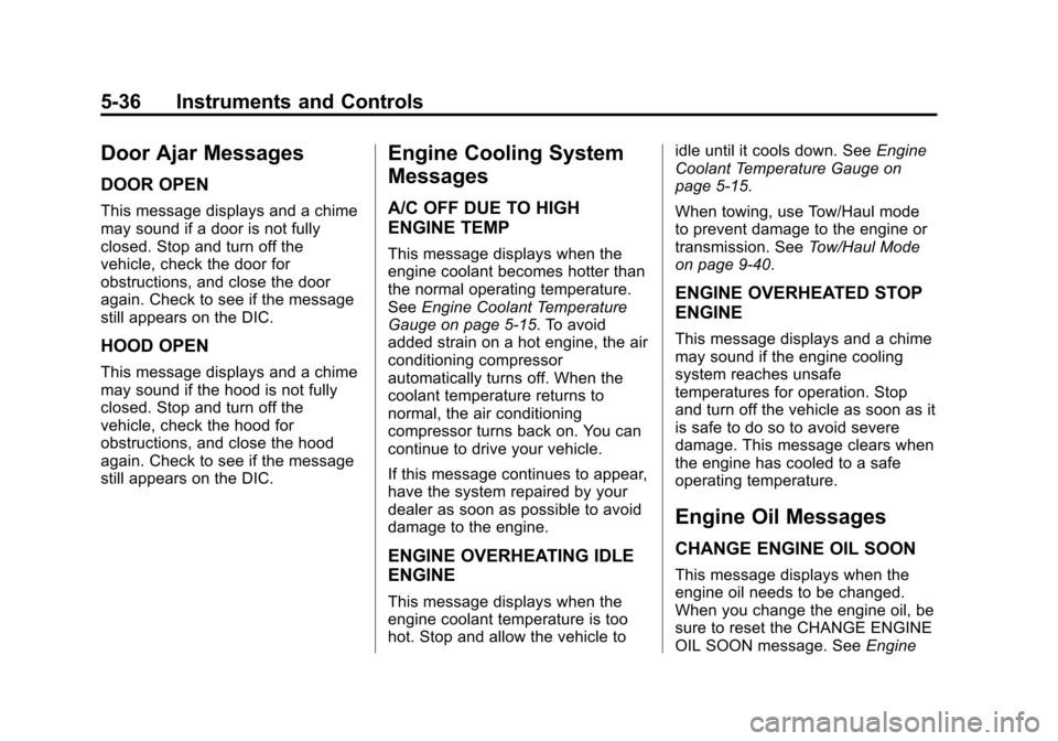 CHEVROLET SILVERADO 2015 3.G Owners Manual Black plate (36,1)Chevrolet 2015i Silverado Owner Manual (GMNA-Localizing-U.S./Canada/
Mexico-8425172) - 2015 - crc - 2/6/15
5-36 Instruments and Controls
Door Ajar Messages
DOOR OPEN
This message dis