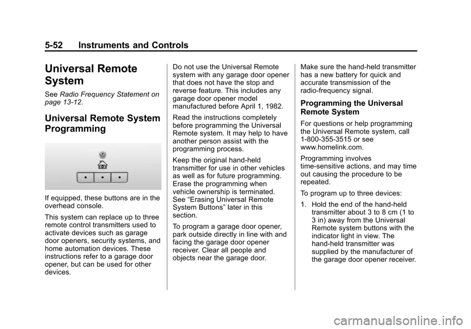 CHEVROLET SILVERADO 2015 3.G User Guide Black plate (52,1)Chevrolet 2015i Silverado Owner Manual (GMNA-Localizing-U.S./Canada/
Mexico-8425172) - 2015 - crc - 2/6/15
5-52 Instruments and Controls
Universal Remote
System
SeeRadio Frequency St