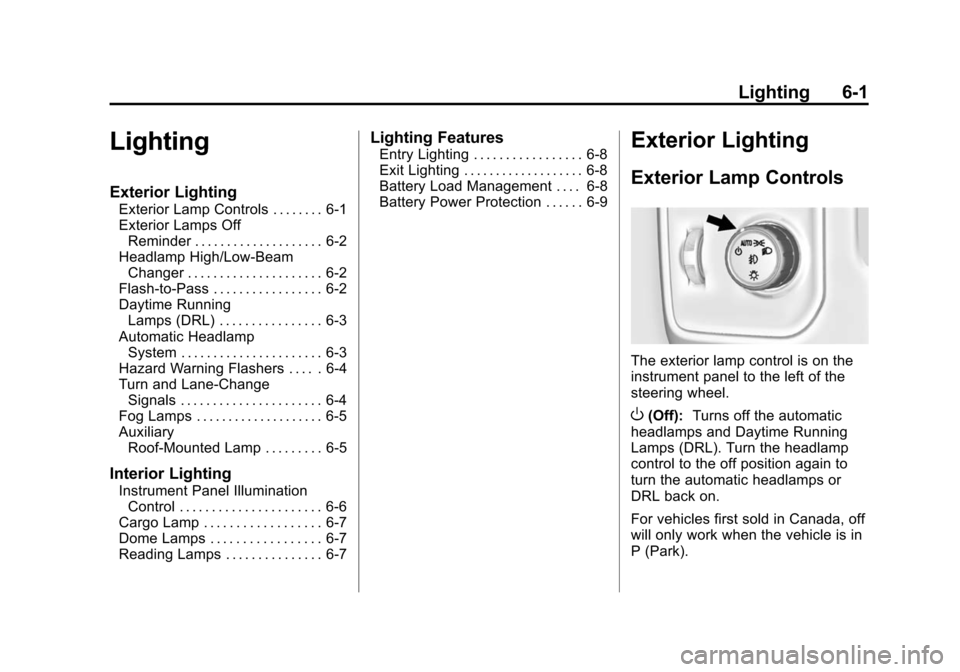 CHEVROLET SILVERADO 2015 3.G User Guide Black plate (1,1)Chevrolet 2015i Silverado Owner Manual (GMNA-Localizing-U.S./Canada/
Mexico-8425172) - 2015 - crc - 2/6/15
Lighting 6-1
Lighting
Exterior Lighting
Exterior Lamp Controls . . . . . . .