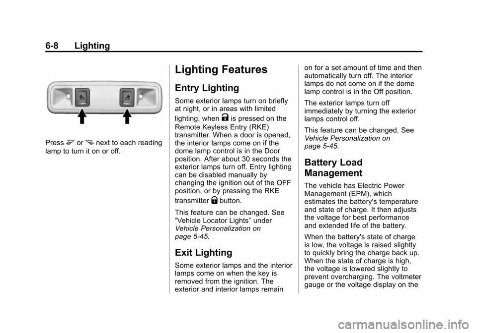 CHEVROLET SILVERADO 2015 3.G User Guide Black plate (8,1)Chevrolet 2015i Silverado Owner Manual (GMNA-Localizing-U.S./Canada/
Mexico-8425172) - 2015 - crc - 2/6/15
6-8 Lighting
Pressmornnext to each reading
lamp to turn it on or off.
Lighti