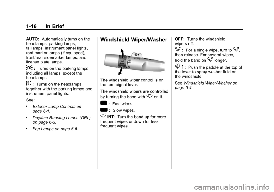 CHEVROLET SILVERADO 2015 3.G Owners Manual Black plate (16,1)Chevrolet 2015i Silverado Owner Manual (GMNA-Localizing-U.S./Canada/
Mexico-8425172) - 2015 - crc - 2/6/15
1-16 In Brief
AUTO:Automatically turns on the
headlamps, parking lamps,
tai