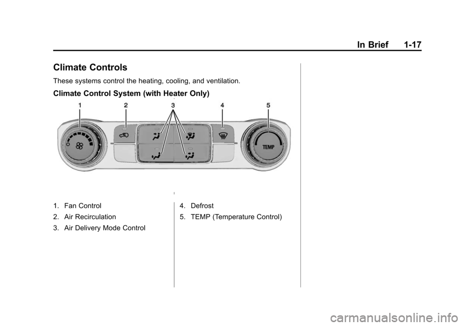 CHEVROLET SILVERADO 2015 3.G Owners Manual Black plate (17,1)Chevrolet 2015i Silverado Owner Manual (GMNA-Localizing-U.S./Canada/
Mexico-8425172) - 2015 - crc - 2/6/15
In Brief 1-17
Climate Controls
These systems control the heating, cooling, 