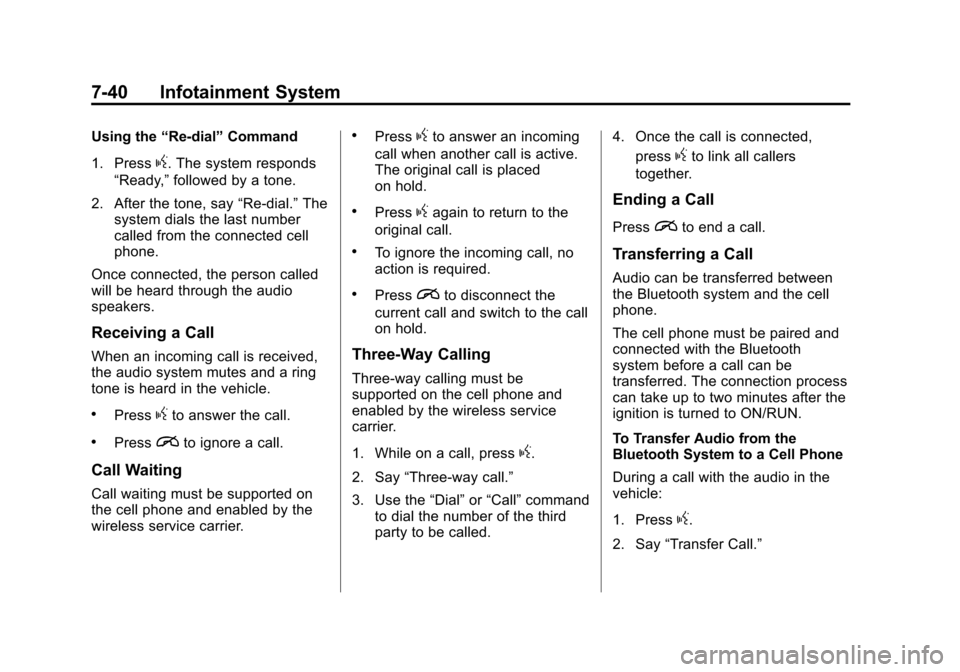 CHEVROLET SILVERADO 2015 3.G User Guide Black plate (40,1)Chevrolet 2015i Silverado Owner Manual (GMNA-Localizing-U.S./Canada/
Mexico-8425172) - 2015 - crc - 2/6/15
7-40 Infotainment System
Using the“Re-dial”Command
1. Press
g. The syst