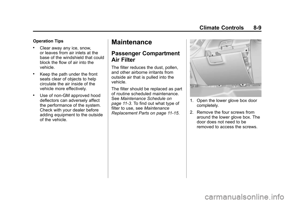 CHEVROLET SILVERADO 2015 3.G Owners Manual Black plate (9,1)Chevrolet 2015i Silverado Owner Manual (GMNA-Localizing-U.S./Canada/
Mexico-8425172) - 2015 - crc - 2/6/15
Climate Controls 8-9
Operation Tips
.Clear away any ice, snow,
or leaves fro
