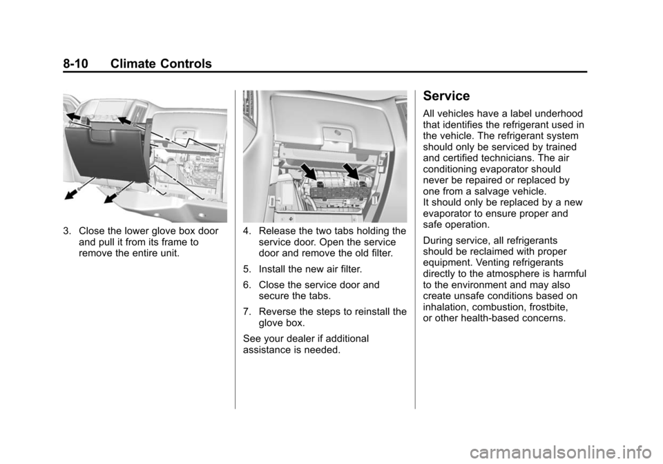 CHEVROLET SILVERADO 2015 3.G Owners Manual Black plate (10,1)Chevrolet 2015i Silverado Owner Manual (GMNA-Localizing-U.S./Canada/
Mexico-8425172) - 2015 - crc - 2/6/15
8-10 Climate Controls
3. Close the lower glove box doorand pull it from its