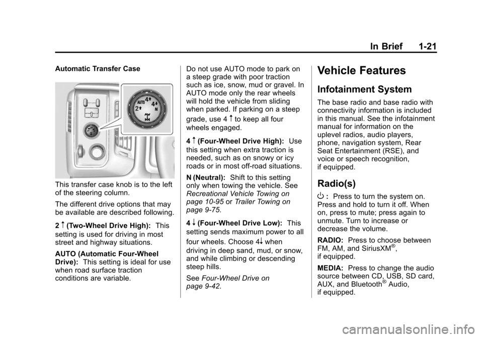CHEVROLET SILVERADO 2015 3.G Owners Manual Black plate (21,1)Chevrolet 2015i Silverado Owner Manual (GMNA-Localizing-U.S./Canada/
Mexico-8425172) - 2015 - crc - 2/6/15
In Brief 1-21
Automatic Transfer Case
This transfer case knob is to the lef