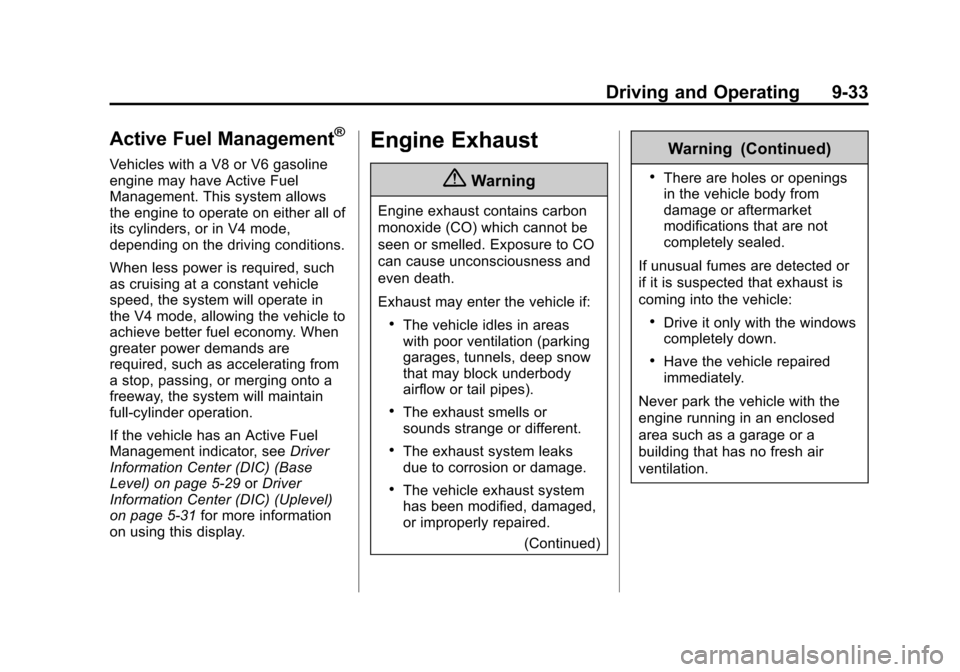 CHEVROLET SILVERADO 2015 3.G Owners Manual Black plate (33,1)Chevrolet 2015i Silverado Owner Manual (GMNA-Localizing-U.S./Canada/
Mexico-8425172) - 2015 - crc - 2/9/15
Driving and Operating 9-33
Active Fuel Management®
Vehicles with a V8 or V CHEVROLET SILVERADO 2015 3.G Owners Manual Black plate (33,1)Chevrolet 2015i Silverado Owner Manual (GMNA-Localizing-U.S./Canada/
Mexico-8425172) - 2015 - crc - 2/9/15
Driving and Operating 9-33
Active Fuel Management®
Vehicles with a V8 or V