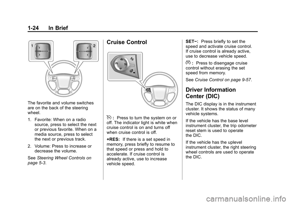 CHEVROLET SILVERADO 2015 3.G Owners Guide Black plate (24,1)Chevrolet 2015i Silverado Owner Manual (GMNA-Localizing-U.S./Canada/
Mexico-8425172) - 2015 - crc - 2/6/15
1-24 In Brief
The favorite and volume switches
are on the back of the steer