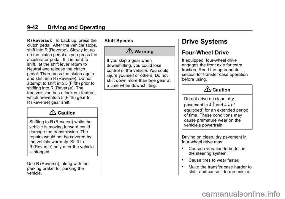 CHEVROLET SILVERADO 2015 3.G Owners Manual Black plate (42,1)Chevrolet 2015i Silverado Owner Manual (GMNA-Localizing-U.S./Canada/
Mexico-8425172) - 2015 - crc - 2/9/15
9-42 Driving and Operating
R (Reverse):To back up, press the
clutch pedal. 