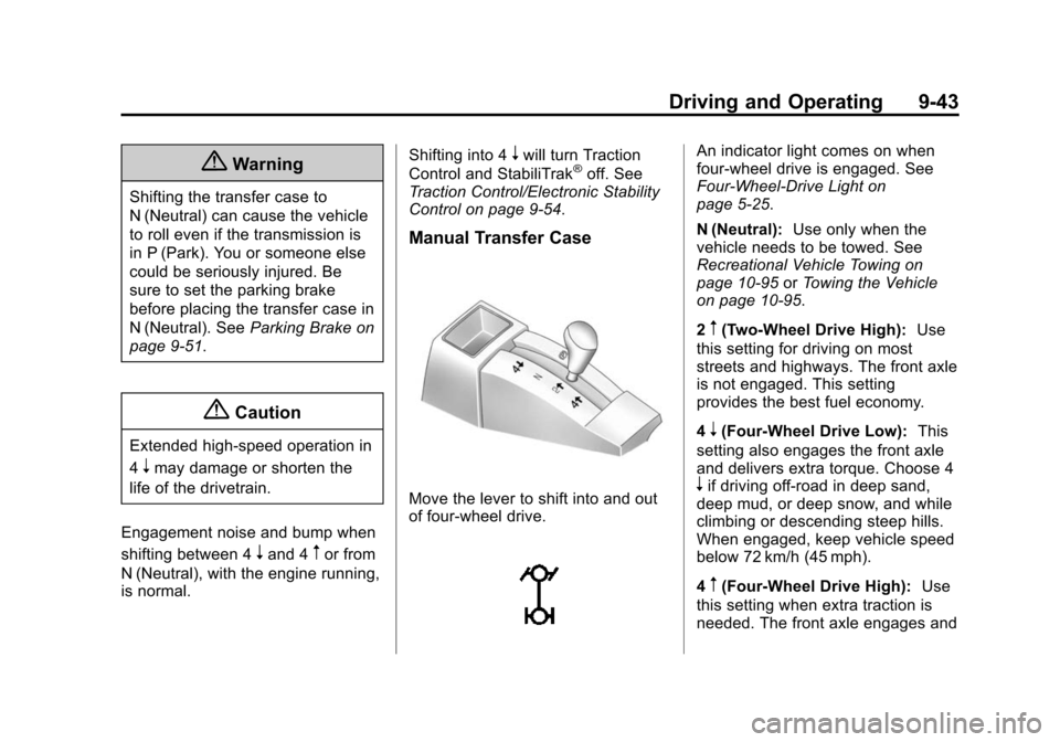 CHEVROLET SILVERADO 2015 3.G Owners Manual Black plate (43,1)Chevrolet 2015i Silverado Owner Manual (GMNA-Localizing-U.S./Canada/
Mexico-8425172) - 2015 - crc - 2/9/15
Driving and Operating 9-43
{Warning
Shifting the transfer case to
N (Neutra