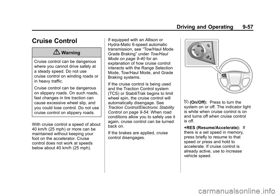 CHEVROLET SILVERADO 2015 3.G Owners Manual Black plate (57,1)Chevrolet 2015i Silverado Owner Manual (GMNA-Localizing-U.S./Canada/
Mexico-8425172) - 2015 - crc - 2/9/15
Driving and Operating 9-57
Cruise Control
{Warning
Cruise control can be da