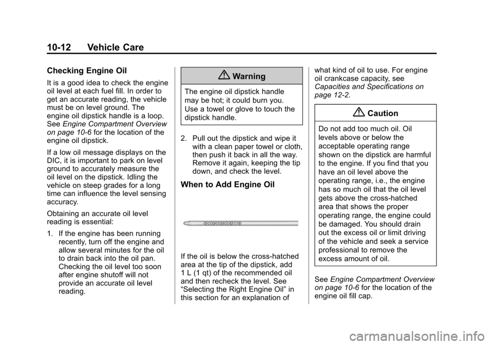 CHEVROLET SILVERADO 2015 3.G Owners Manual Black plate (12,1)Chevrolet 2015i Silverado Owner Manual (GMNA-Localizing-U.S./Canada/
Mexico-8425172) - 2015 - crc - 2/6/15
10-12 Vehicle Care
Checking Engine Oil
It is a good idea to check the engin
