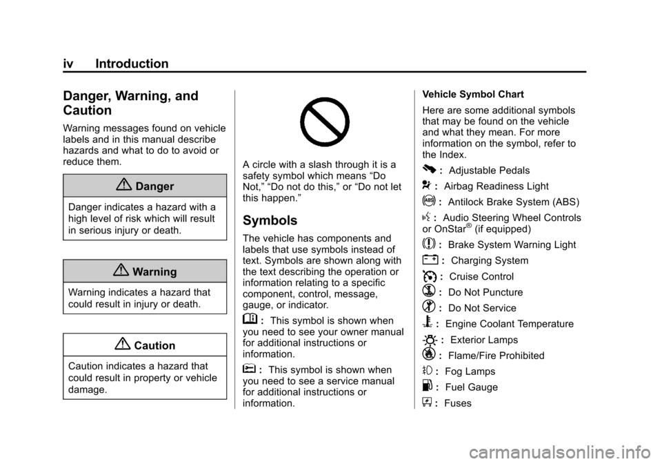 CHEVROLET SILVERADO 2015 3.G Owners Manual Black plate (4,1)Chevrolet 2015i Silverado Owner Manual (GMNA-Localizing-U.S./Canada/
Mexico-8425172) - 2015 - crc - 2/9/15
iv Introduction
Danger, Warning, and
Caution
Warning messages found on vehic CHEVROLET SILVERADO 2015 3.G Owners Manual Black plate (4,1)Chevrolet 2015i Silverado Owner Manual (GMNA-Localizing-U.S./Canada/
Mexico-8425172) - 2015 - crc - 2/9/15
iv Introduction
Danger, Warning, and
Caution
Warning messages found on vehic