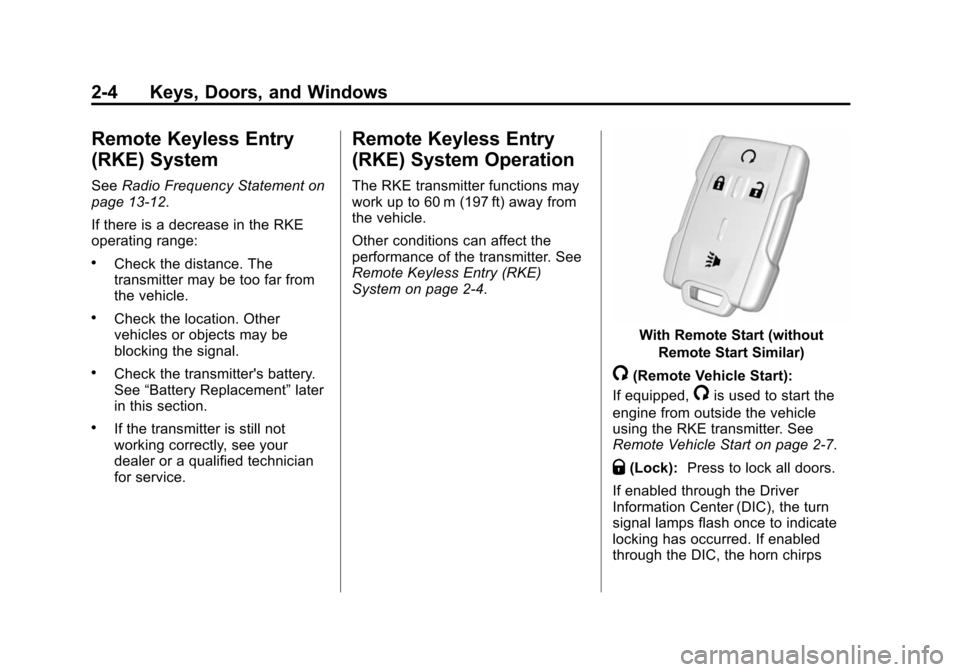 CHEVROLET SILVERADO 2015 3.G Service Manual Black plate (4,1)Chevrolet 2015i Silverado Owner Manual (GMNA-Localizing-U.S./Canada/
Mexico-8425172) - 2015 - crc - 2/6/15
2-4 Keys, Doors, and Windows
Remote Keyless Entry
(RKE) System
SeeRadio Freq