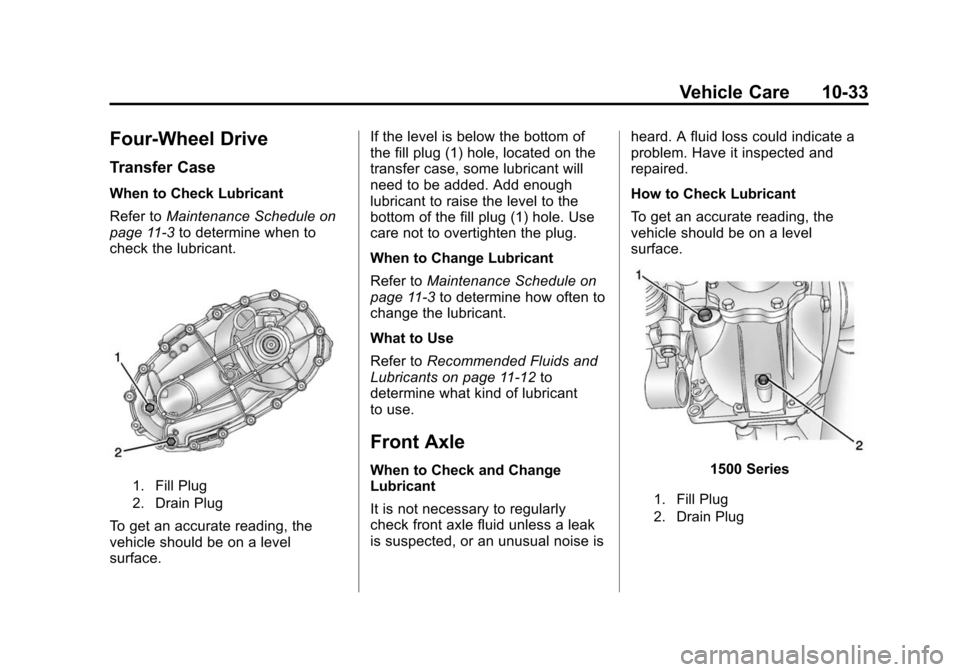 CHEVROLET SILVERADO 2015 3.G Owners Manual Black plate (33,1)Chevrolet 2015i Silverado Owner Manual (GMNA-Localizing-U.S./Canada/
Mexico-8425172) - 2015 - crc - 2/6/15
Vehicle Care 10-33
Four-Wheel Drive
Transfer Case
When to Check Lubricant
R