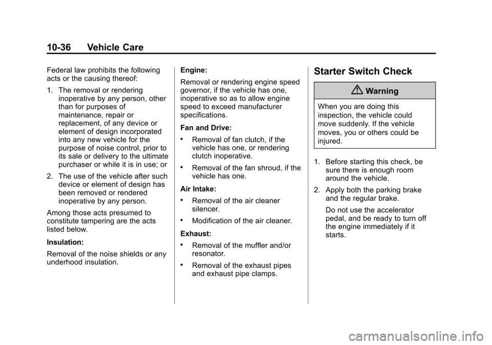 CHEVROLET SILVERADO 2015 3.G Owners Manual Black plate (36,1)Chevrolet 2015i Silverado Owner Manual (GMNA-Localizing-U.S./Canada/
Mexico-8425172) - 2015 - crc - 2/6/15
10-36 Vehicle Care
Federal law prohibits the following
acts or the causing 