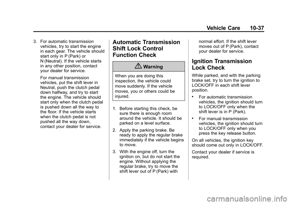 CHEVROLET SILVERADO 2015 3.G Owners Manual Black plate (37,1)Chevrolet 2015i Silverado Owner Manual (GMNA-Localizing-U.S./Canada/
Mexico-8425172) - 2015 - crc - 2/6/15
Vehicle Care 10-37
3. For automatic transmissionvehicles, try to start the 
