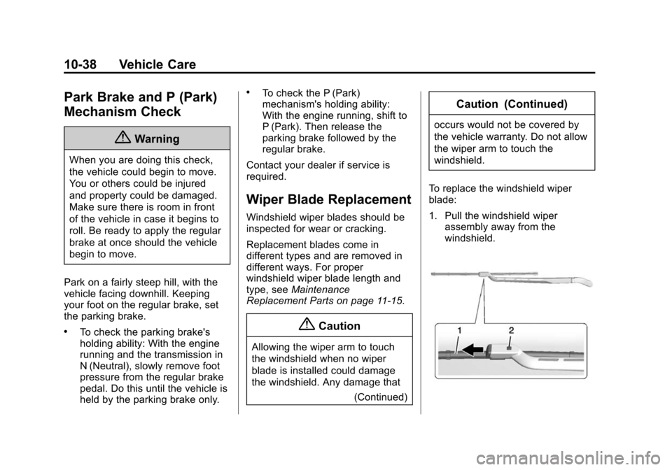 CHEVROLET SILVERADO 2015 3.G Service Manual Black plate (38,1)Chevrolet 2015i Silverado Owner Manual (GMNA-Localizing-U.S./Canada/
Mexico-8425172) - 2015 - crc - 2/6/15
10-38 Vehicle Care
Park Brake and P (Park)
Mechanism Check
{Warning
When yo