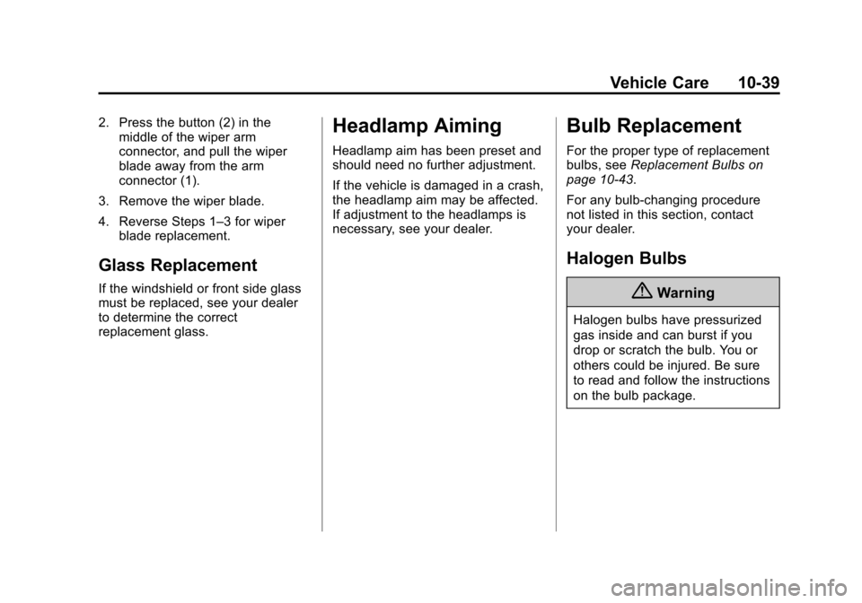 CHEVROLET SILVERADO 2015 3.G Owners Manual Black plate (39,1)Chevrolet 2015i Silverado Owner Manual (GMNA-Localizing-U.S./Canada/
Mexico-8425172) - 2015 - crc - 2/6/15
Vehicle Care 10-39
2. Press the button (2) in themiddle of the wiper arm
co