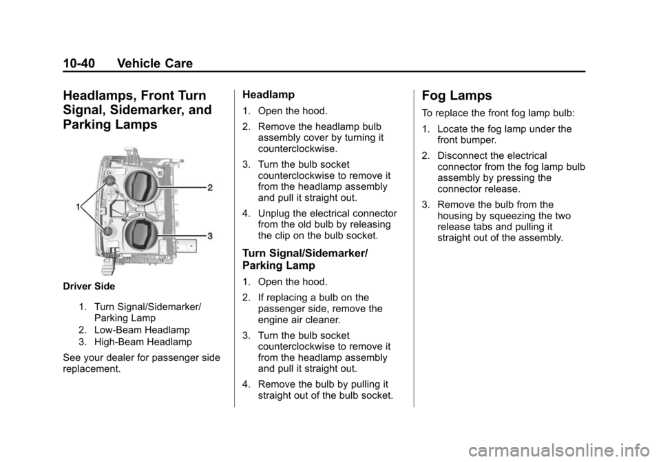 CHEVROLET SILVERADO 2015 3.G Owners Manual Black plate (40,1)Chevrolet 2015i Silverado Owner Manual (GMNA-Localizing-U.S./Canada/
Mexico-8425172) - 2015 - crc - 2/6/15
10-40 Vehicle Care
Headlamps, Front Turn
Signal, Sidemarker, and
Parking La
