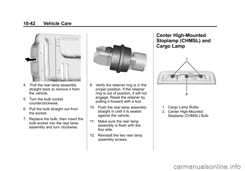 CHEVROLET SILVERADO 2015 3.G Owners Manual Black plate (42,1)Chevrolet 2015i Silverado Owner Manual (GMNA-Localizing-U.S./Canada/
Mexico-8425172) - 2015 - crc - 2/6/15
10-42 Vehicle Care
4. Pull the rear lamp assemblystraight back to remove it