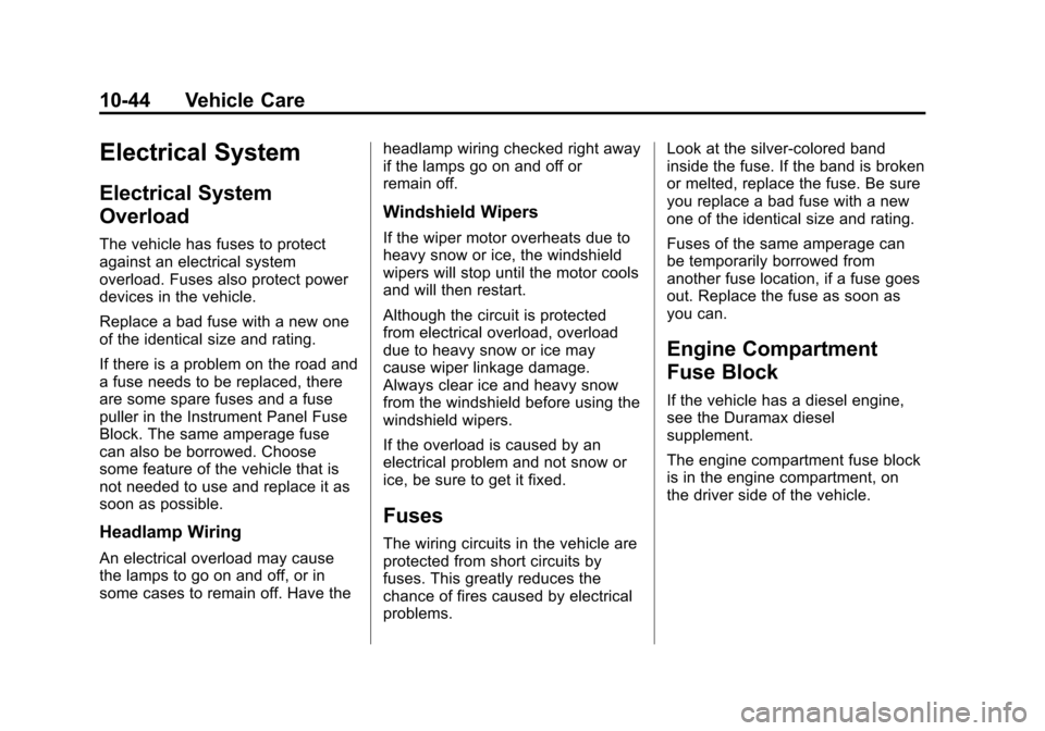CHEVROLET SILVERADO 2015 3.G Service Manual Black plate (44,1)Chevrolet 2015i Silverado Owner Manual (GMNA-Localizing-U.S./Canada/
Mexico-8425172) - 2015 - crc - 2/6/15
10-44 Vehicle Care
Electrical System
Electrical System
Overload
The vehicle