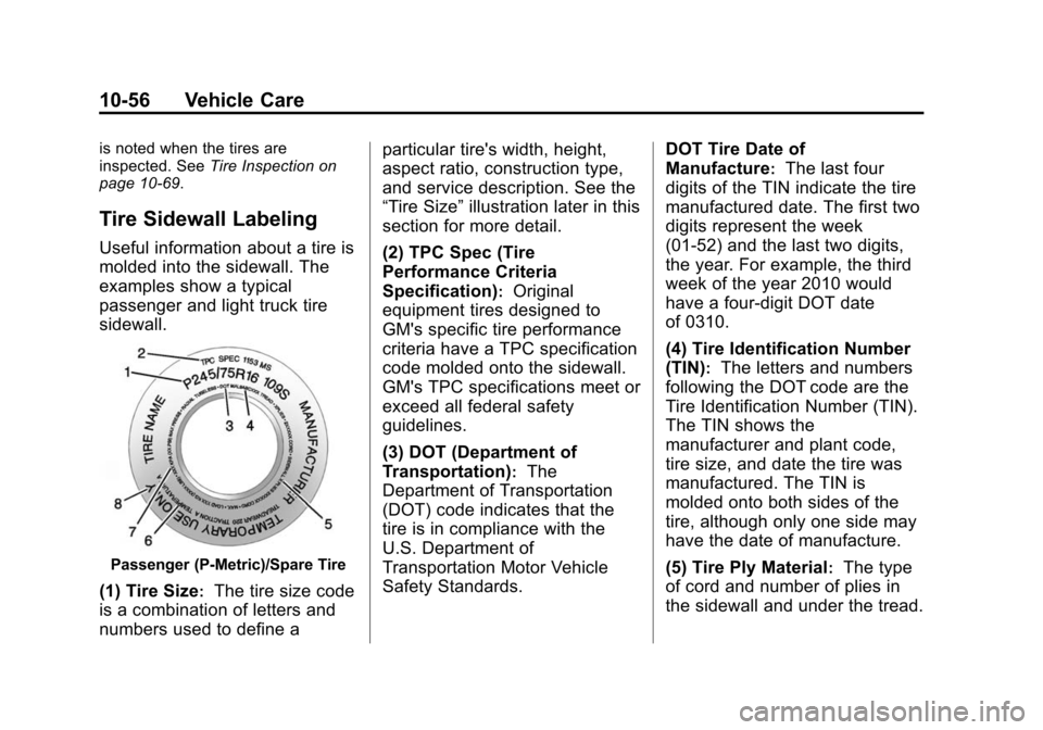 CHEVROLET SILVERADO 2015 3.G Owners Manual Black plate (56,1)Chevrolet 2015i Silverado Owner Manual (GMNA-Localizing-U.S./Canada/
Mexico-8425172) - 2015 - crc - 2/6/15
10-56 Vehicle Care
is noted when the tires are
inspected. SeeTire Inspectio