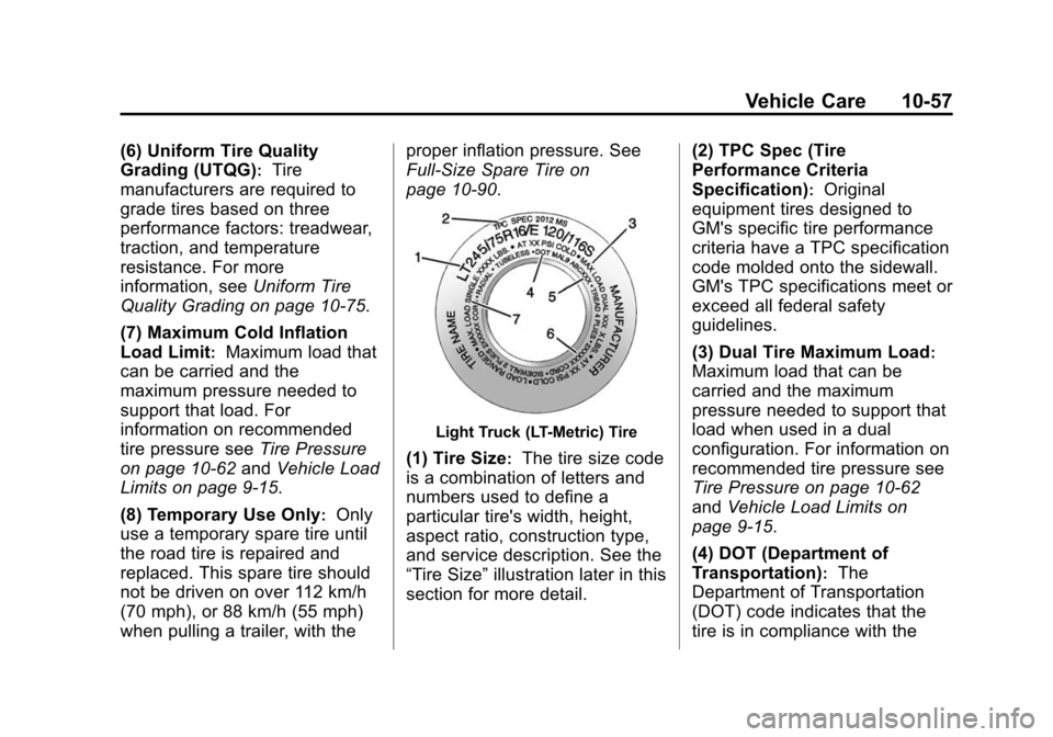 CHEVROLET SILVERADO 2015 3.G User Guide Black plate (57,1)Chevrolet 2015i Silverado Owner Manual (GMNA-Localizing-U.S./Canada/
Mexico-8425172) - 2015 - crc - 2/6/15
Vehicle Care 10-57
(6) Uniform Tire Quality
Grading (UTQG)
:Tire
manufactur