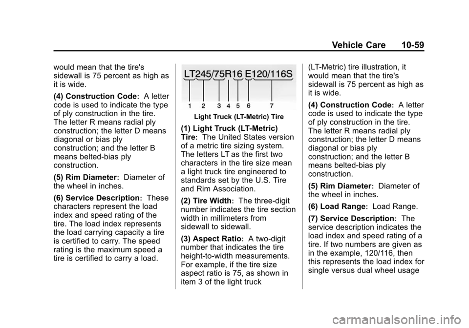 CHEVROLET SILVERADO 2015 3.G Owners Manual Black plate (59,1)Chevrolet 2015i Silverado Owner Manual (GMNA-Localizing-U.S./Canada/
Mexico-8425172) - 2015 - crc - 2/6/15
Vehicle Care 10-59
would mean that the tires
sidewall is 75 percent as hig