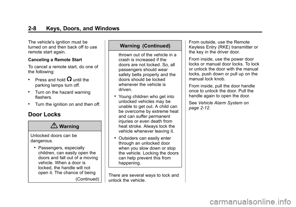 CHEVROLET SILVERADO 2015 3.G Service Manual Black plate (8,1)Chevrolet 2015i Silverado Owner Manual (GMNA-Localizing-U.S./Canada/
Mexico-8425172) - 2015 - crc - 2/6/15
2-8 Keys, Doors, and Windows
The vehicles ignition must be
turned on and th