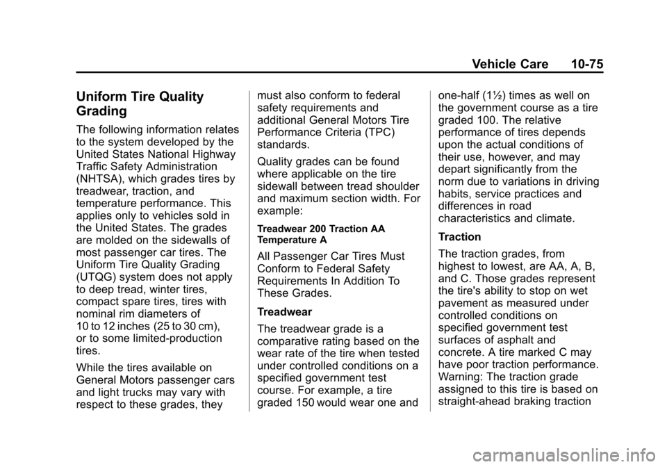 CHEVROLET SILVERADO 2015 3.G Owners Manual Black plate (75,1)Chevrolet 2015i Silverado Owner Manual (GMNA-Localizing-U.S./Canada/
Mexico-8425172) - 2015 - crc - 2/6/15
Vehicle Care 10-75
Uniform Tire Quality
Grading
The following information r