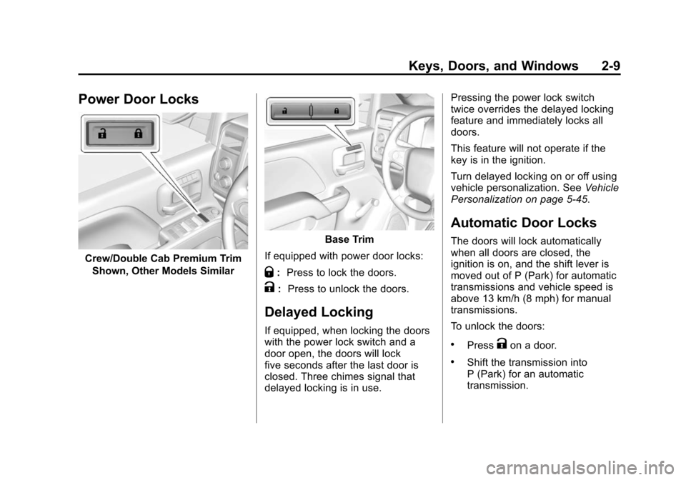 CHEVROLET SILVERADO 2015 3.G Service Manual Black plate (9,1)Chevrolet 2015i Silverado Owner Manual (GMNA-Localizing-U.S./Canada/
Mexico-8425172) - 2015 - crc - 2/6/15
Keys, Doors, and Windows 2-9
Power Door Locks
Crew/Double Cab Premium TrimSh