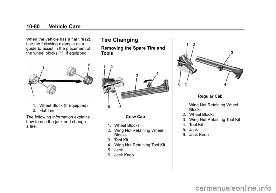 CHEVROLET SILVERADO 2015 3.G Owners Manual Black plate (80,1)Chevrolet 2015i Silverado Owner Manual (GMNA-Localizing-U.S./Canada/
Mexico-8425172) - 2015 - crc - 2/6/15
10-80 Vehicle Care
When the vehicle has a flat tire (2),
use the following 