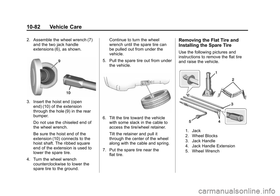 CHEVROLET SILVERADO 2015 3.G Owners Manual Black plate (82,1)Chevrolet 2015i Silverado Owner Manual (GMNA-Localizing-U.S./Canada/
Mexico-8425172) - 2015 - crc - 2/6/15
10-82 Vehicle Care
2. Assemble the wheel wrench (7)and the two jack handle
