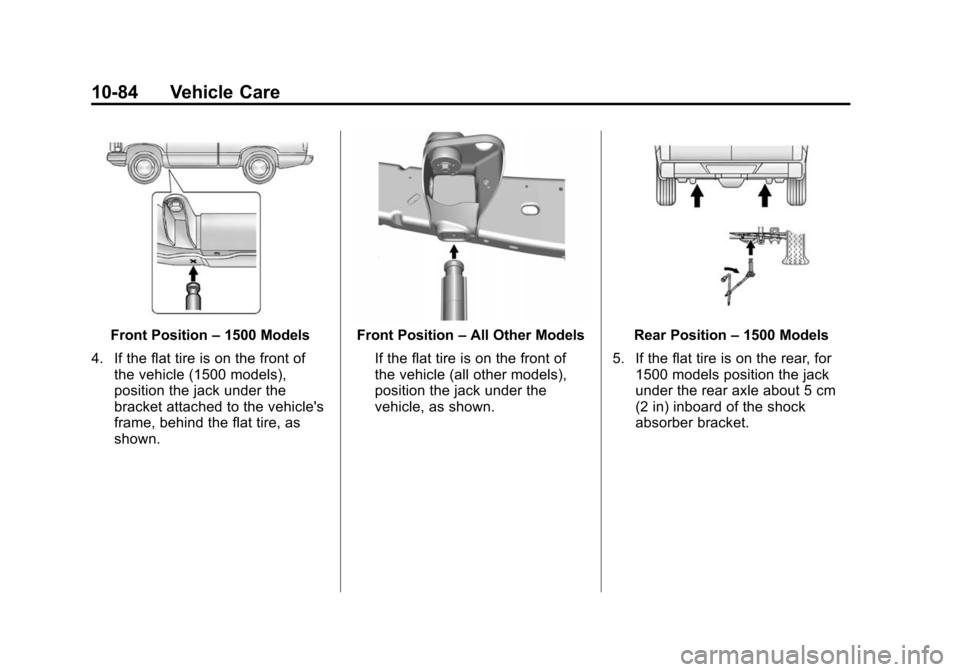 CHEVROLET SILVERADO 2015 3.G Owners Guide Black plate (84,1)Chevrolet 2015i Silverado Owner Manual (GMNA-Localizing-U.S./Canada/
Mexico-8425172) - 2015 - crc - 2/6/15
10-84 Vehicle Care
Front Position–1500 Models
4. If the flat tire is on t