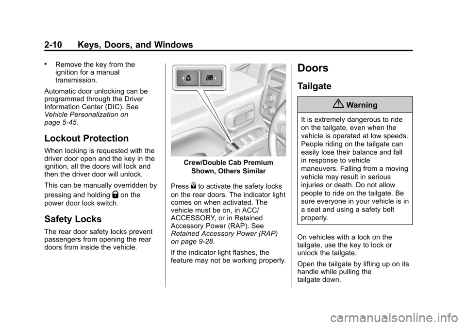 CHEVROLET SILVERADO 2015 3.G Service Manual Black plate (10,1)Chevrolet 2015i Silverado Owner Manual (GMNA-Localizing-U.S./Canada/
Mexico-8425172) - 2015 - crc - 2/6/15
2-10 Keys, Doors, and Windows
.Remove the key from the
ignition for a manua