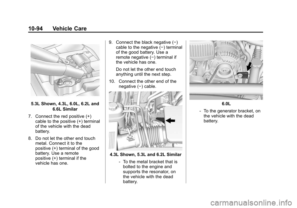CHEVROLET SILVERADO 2015 3.G Owners Manual Black plate (94,1)Chevrolet 2015i Silverado Owner Manual (GMNA-Localizing-U.S./Canada/
Mexico-8425172) - 2015 - crc - 2/6/15
10-94 Vehicle Care
5.3L Shown, 4.3L, 6.0L, 6.2L and6.6L Similar
7. Connect CHEVROLET SILVERADO 2015 3.G Owners Manual Black plate (94,1)Chevrolet 2015i Silverado Owner Manual (GMNA-Localizing-U.S./Canada/
Mexico-8425172) - 2015 - crc - 2/6/15
10-94 Vehicle Care
5.3L Shown, 4.3L, 6.0L, 6.2L and6.6L Similar
7. Connect