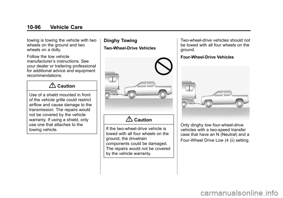 CHEVROLET SILVERADO 2015 3.G Owners Manual Black plate (96,1)Chevrolet 2015i Silverado Owner Manual (GMNA-Localizing-U.S./Canada/
Mexico-8425172) - 2015 - crc - 2/6/15
10-96 Vehicle Care
towing is towing the vehicle with two
wheels on the grou CHEVROLET SILVERADO 2015 3.G Owners Manual Black plate (96,1)Chevrolet 2015i Silverado Owner Manual (GMNA-Localizing-U.S./Canada/
Mexico-8425172) - 2015 - crc - 2/6/15
10-96 Vehicle Care
towing is towing the vehicle with two
wheels on the grou