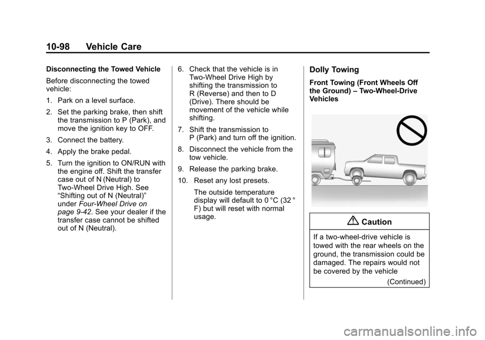 CHEVROLET SILVERADO 2015 3.G Owners Manual Black plate (98,1)Chevrolet 2015i Silverado Owner Manual (GMNA-Localizing-U.S./Canada/
Mexico-8425172) - 2015 - crc - 2/6/15
10-98 Vehicle Care
Disconnecting the Towed Vehicle
Before disconnecting the CHEVROLET SILVERADO 2015 3.G Owners Manual Black plate (98,1)Chevrolet 2015i Silverado Owner Manual (GMNA-Localizing-U.S./Canada/
Mexico-8425172) - 2015 - crc - 2/6/15
10-98 Vehicle Care
Disconnecting the Towed Vehicle
Before disconnecting the