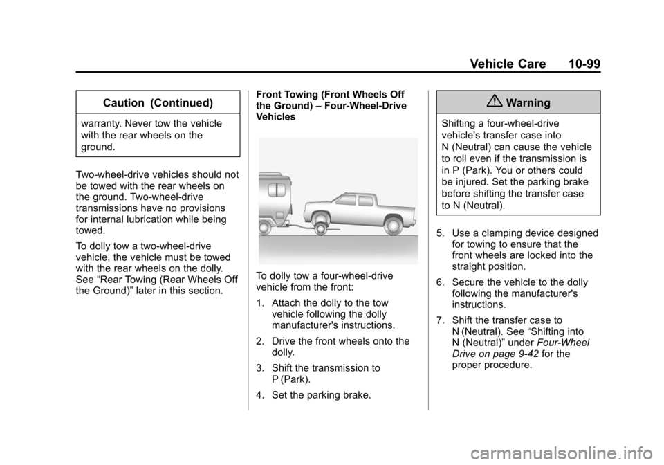 CHEVROLET SILVERADO 2015 3.G Owners Manual Black plate (99,1)Chevrolet 2015i Silverado Owner Manual (GMNA-Localizing-U.S./Canada/
Mexico-8425172) - 2015 - crc - 2/6/15
Vehicle Care 10-99
Caution (Continued)
warranty. Never tow the vehicle
with CHEVROLET SILVERADO 2015 3.G Owners Manual Black plate (99,1)Chevrolet 2015i Silverado Owner Manual (GMNA-Localizing-U.S./Canada/
Mexico-8425172) - 2015 - crc - 2/6/15
Vehicle Care 10-99
Caution (Continued)
warranty. Never tow the vehicle
with