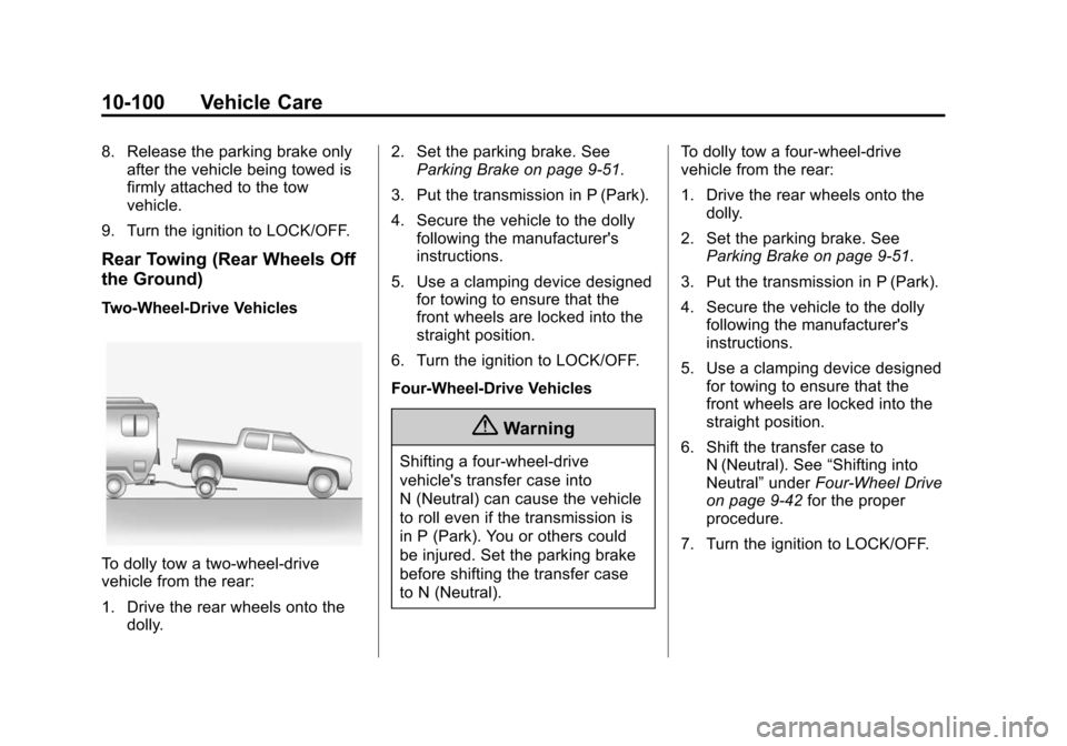 CHEVROLET SILVERADO 2015 3.G Owners Manual Black plate (100,1)Chevrolet 2015i Silverado Owner Manual (GMNA-Localizing-U.S./Canada/
Mexico-8425172) - 2015 - crc - 2/6/15
10-100 Vehicle Care
8. Release the parking brake onlyafter the vehicle bei