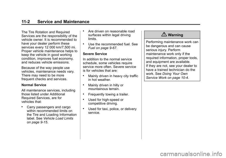 CHEVROLET SILVERADO 2015 3.G Workshop Manual Black plate (2,1)Chevrolet 2015i Silverado Owner Manual (GMNA-Localizing-U.S./Canada/
Mexico-8425172) - 2015 - crc - 2/6/15
11-2 Service and Maintenance
The Tire Rotation and Required
Services are the