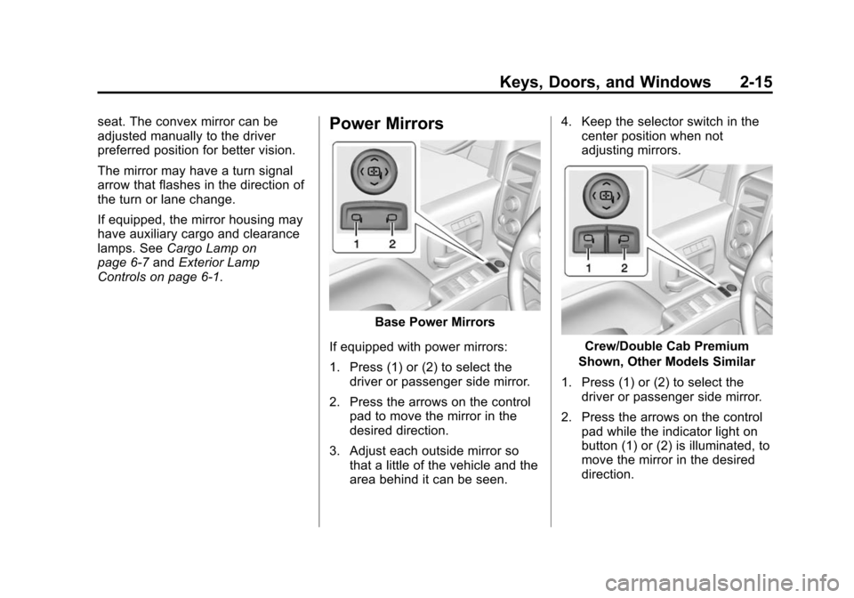 CHEVROLET SILVERADO 2015 3.G Workshop Manual Black plate (15,1)Chevrolet 2015i Silverado Owner Manual (GMNA-Localizing-U.S./Canada/
Mexico-8425172) - 2015 - crc - 2/6/15
Keys, Doors, and Windows 2-15
seat. The convex mirror can be
adjusted manua